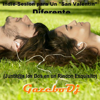 Indie-Sesión para Un San Valentin Diferente (Juntit@s en un Rincon Exquisito) By GAZEBO Dj TTM. by GAZEBO Dj TTM.