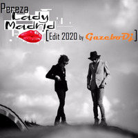 PEREZA ► Lady Madrid [EDIT 2020 by Gazebo Dj TTM.] by GAZEBO Dj TTM.