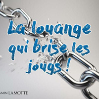 La Louange qui brise les jougs by Prédications de Benjamin LAMOTTE