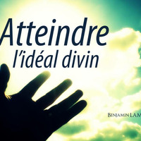 Atteindre l’idéal divin by Prédications de Benjamin LAMOTTE