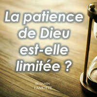 La patience de Dieu est elle limitée ? by Prédications de Benjamin LAMOTTE