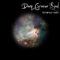 Deep Groove Soul - Loneliness Night [Out Now] by Deep Groove Soul