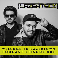 Lazerteck - Welcome to Lazertown Podcast 001 by Lazerteck