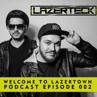 Lazerteck - Welcome to Lazertown Podcast 002 by Lazerteck