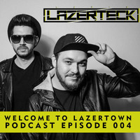 Lazerteck - Welcome To Lazertown Podcast Episode 4 by Lazerteck