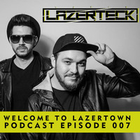 Lazerteck - Welcome to Lazertown Podcast 007 by Lazerteck