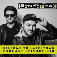Lazerteck - Welcome to Lazertown Podcast Episode 010 by Lazerteck