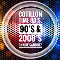 COTILLÓN TIME 80´s, 90´s &amp; 2000´s (LIVE MIX) by Kike Sánchez