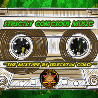 STRICTLY CONSCIOUS REGGAE MUSIC - BY COKO SELECKTAH by Jah Love Original Sound Crew
