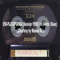 058-PLATAFORMA (Session 1990) (1h 04min 36sec) (Courtesy by Manuel M.) by REMEMBER THE TAPES