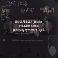 096-CAFÉ LOLA (Session) (1h 32min 42sec) (Courtesy by Vicente Luján) by REMEMBER THE TAPES