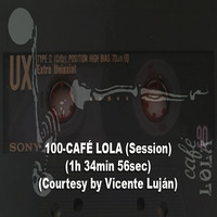 100-CAFÉ LOLA (Session) (1h 34min 56sec) (Courtesy by Vicente Luján) by REMEMBER THE TAPES