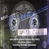 105-LÍMITE LOCAL (Session May 1991) (1h 03min 24sec) (Courtesy by Diego Alanzábez) by REMEMBER THE TAPES