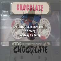 109-CHOCOLATE (Session) (1h 12sec) (Courtesy by Teru) by REMEMBER THE TAPES