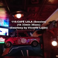 116-CAFÉ LOLA (Session) (1h 33min 36sec) (Courtesy by Vicente Luján) by REMEMBER THE TAPES