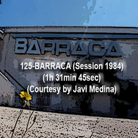 125-BARRACA (Session 1984) (1h 31min 45sec) (Courtesy by Javi Medina) by REMEMBER THE TAPES