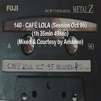140-CAFÉ LOLA (Session Oct 95) (1h 35min 49sec) (Mixed &amp; Courtesy by Amadeo) by REMEMBER THE TAPES