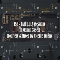 153-CAFÉ LOLA (Session) (1h 03min 34sec) (Courtesy by Vicente Luján) by REMEMBER THE TAPES