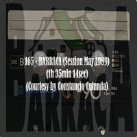 165-BARRACA (Session May 1989) (1h 35min 14sec) (Courtesy by Constancio Cutanda) by REMEMBER THE TAPES
