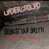 Underground (Monologue) by Sebastian Smith