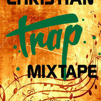CHRISTIAN TRAP MUSIC BY DJ DP by DEEJAY DP THE ARDENT CHRISTIAN