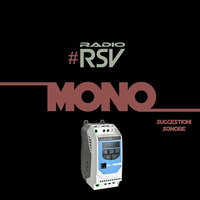 Mono is a House Radio Show on Thursday transmitted by RADIO RSV  16-03-17 by MONO Suggestioni Sonore Radio Show By Radio RSV