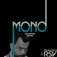 Mono is a House Radio Show on Thursday transmitted by RADIO RSV 16-02-17 by MONO Suggestioni Sonore Radio Show By Radio RSV