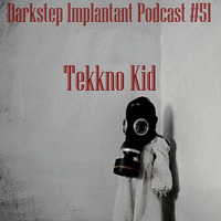 Tekkno Kid - Darkstep Implantant Podcast #51 by Darkstep | Implantant