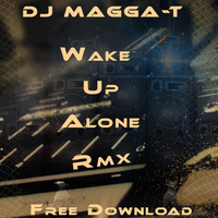 DJ MAGGA-T - |Wake Up Alone| |Rmx| by DJ MAGGA-T