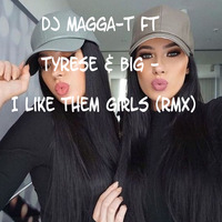 I Like them Girls Rmx  DJ MAGGA-T ft Tyrese &amp; BIG by DJ MAGGA-T