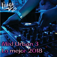 Mix! Urban 3 Passenger Lo Mejor del 2018 by Dj Luigi Hco - Huánuco