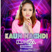 kaun Nachdi - Dj Donnaa (bouncy mix) by djdonnaa