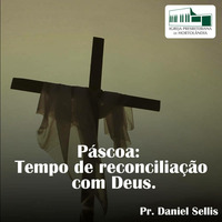 Páscoa: Tempo de reconciliação com Deus. | Pr. Daniel Sellis by Igreja Presbiteriana de Hortolândia