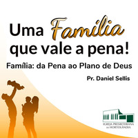 Família: da Pena ao Plano de Deus | Pr. Daniel Sellis by Igreja Presbiteriana de Hortolândia