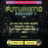 001 Futuristic Podcast 2018 - H✺✺K STAЯ &amp; Jaisheel by HOOK STAR™