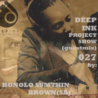 DIP 027 Guest mix by [BONOLO Sumthinbrown SA] by Deep Ink Podcast