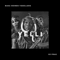 Yelli - Baka Women Yodellers(Dj Frag Remix) by DJ FRAG