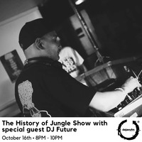 The History of Jungle Show - Episode 71 - 16.10.18 - feat DJ Future by The History of Jungle Show