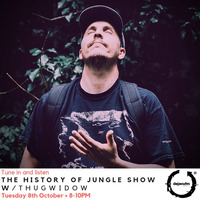 The History of Jungle Show - Episode 113 - 08.10.19 feat Thugwidow by The History of Jungle Show