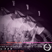 The History of Jungle Show - Episode 139 - 28.04.20 feat FFF by The History of Jungle Show