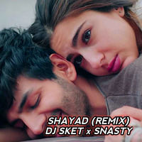 Love Aaj Kal - Shayad (Remix) DJ SKET x DJ Snasty by DJ SKET