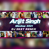 Arijit Singh Mashup 2021 - DJ SKET | Hits of Arijit Singh by DJ SKET