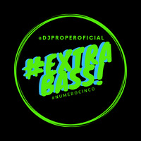 EXTRA BASS #NUMEROCINCO - LIVE MIX - @DJPROPEROFICIAL by Dj Proper InTheMix