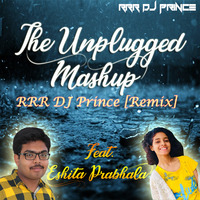 The Unplugged Mashup (RRR DJ Prince - Remix) Feat. Eshita Prabhala by RRR DJ Prince