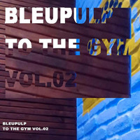 bleupulp - to the gym vol02 by Maxime Tanguay