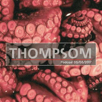 Podcast 05/05/2017 By Thompsom by Thompson