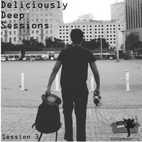 The Deliciously Deep Sessions - Session 3 by Goodmansoul