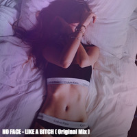 NO FACE - Like a bitch (Original Mix) by NO FACE
