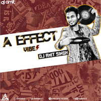 Best Of Bollywood Remixes - A EFFECT VIBES - DJ AMIT SINGH