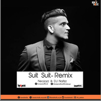 Suit Suit Karda - Arjun, Guru Randhawa - DJ Nafizz &amp; Neojazz Remix by RemiX HoliC Records®
